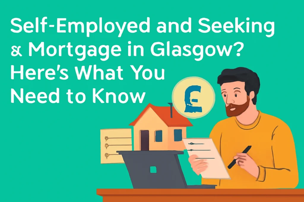 Self-Employed and Seeking a Mortgage in Glasgow